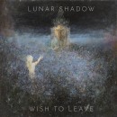 LUNAR SHADOW - Wish To Leave (2021) LP